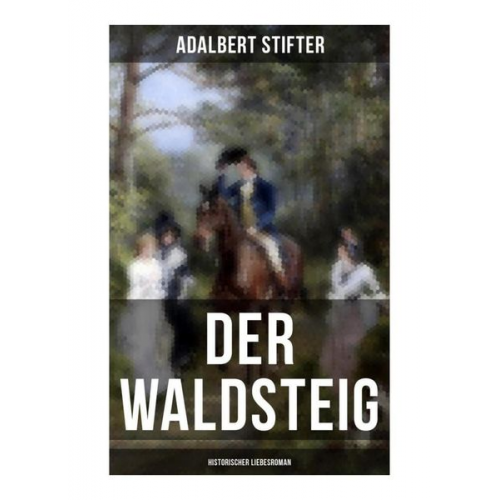 Adalbert Stifter - Der Waldsteig (Historischer Liebesroman)