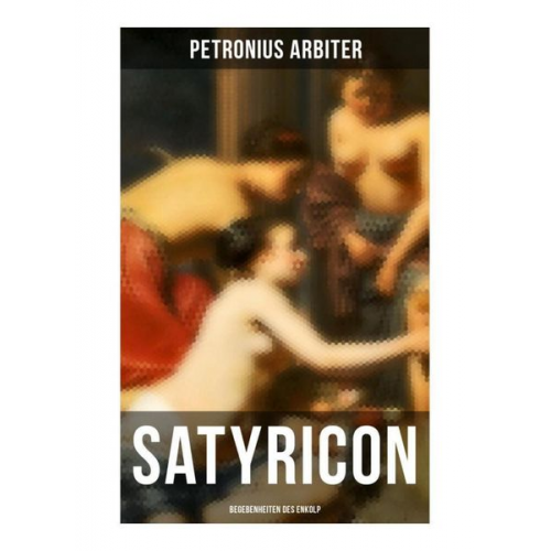 Petronius Arbiter - Satyricon: Begebenheiten des Enkolp