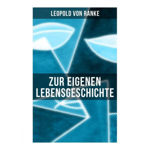 Leopold Ranke - Zur eigenen Lebensgeschichte