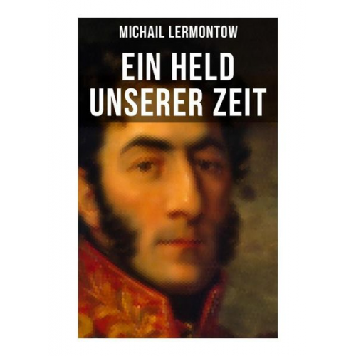 Michail Lermontow - Ein Held unserer Zeit