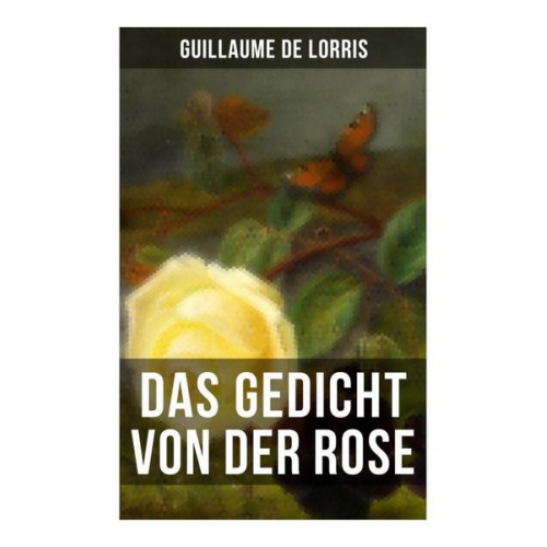 Guillaume de Lorris - Das Gedicht von der Rose