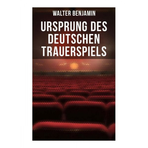 Walter Benjamin - Ursprung des deutschen Trauerspiels