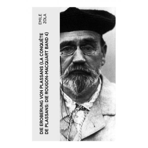 Emile Zola - Die Eroberung von Plassans (La conquête de Plassans: Die Rougon-Macquart Band 4)