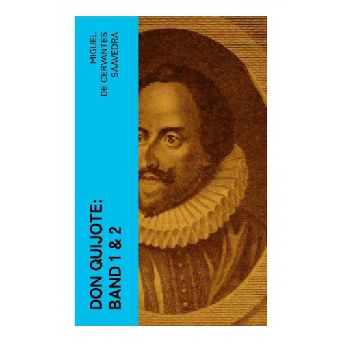 Miguel de Cervantes Saavedra - Don Quijote: Band 1 & 2