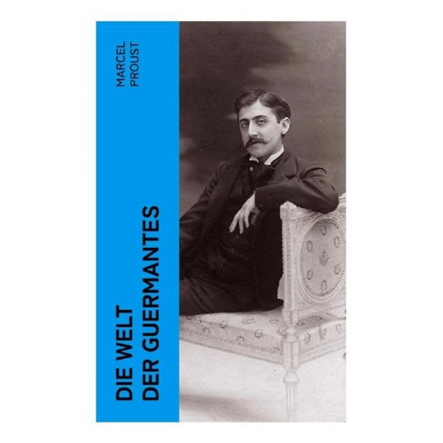 Marcel Proust - Die Welt der Guermantes