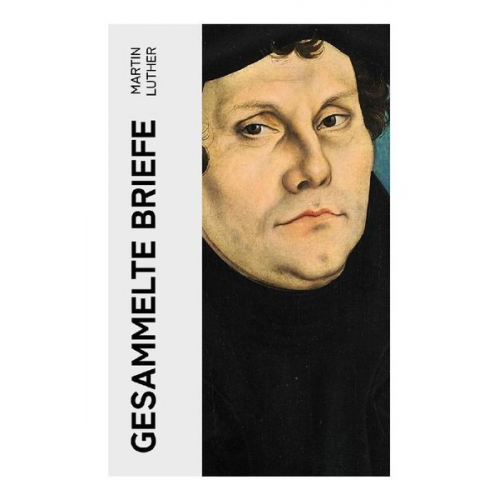 Martin Luther - Gesammelte Briefe