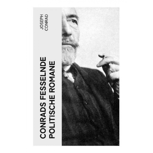 Joseph Conrad - Conrads fesselnde politische Romane