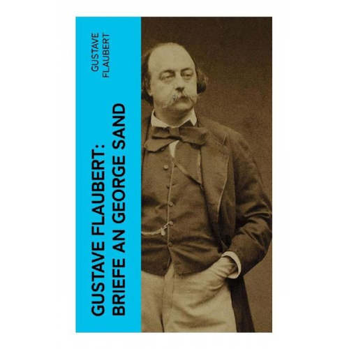 Gustave Flaubert - Gustave Flaubert: Briefe an George Sand