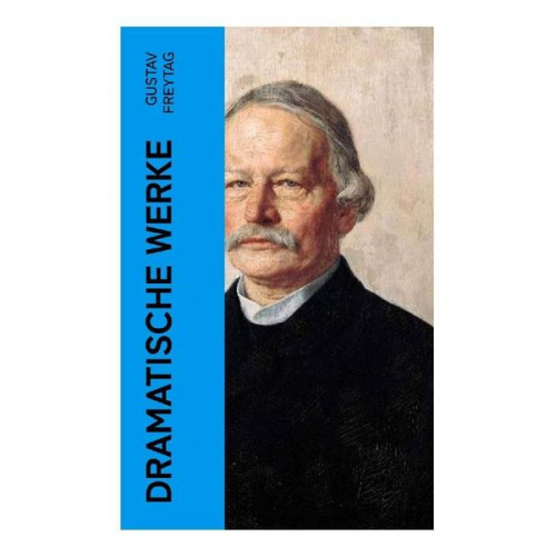 Gustav Freytag - Dramatische Werke