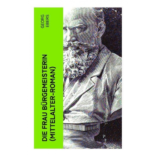 Georg Ebers - Die Frau Bürgemeisterin (Mittelalter-Roman)