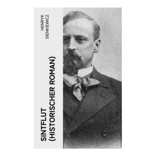 Henryk Sienkiewicz - Sintflut (Historischer Roman)