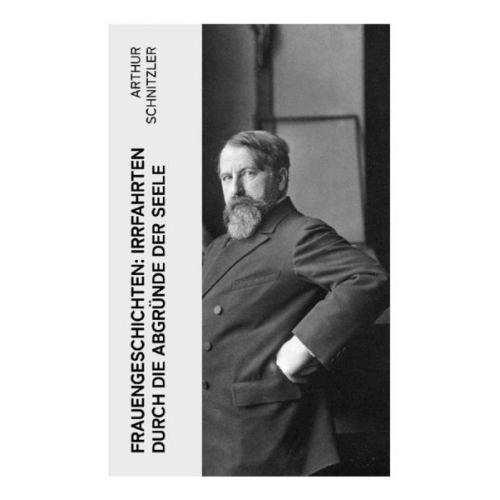 Arthur Schnitzler - Frauengeschichten: Irrfahrten durch die Abgründe der Seele