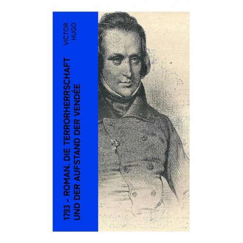 Victor Hugo - 1793 - Roman. Die Terrorherrschaft und der Aufstand der Vendée