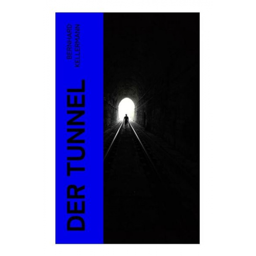 Bernhard Kellermann - Der Tunnel