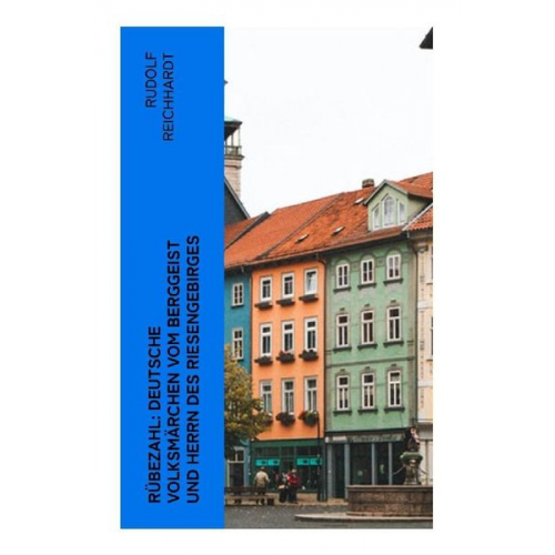 Rudolf Reichhardt - Rübezahl: Deutsche Volksmärchen vom Berggeist und Herrn des Riesengebirges