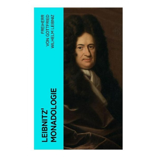 Gottfried Wilhelm Leibniz - Leibnitz' Monadologie