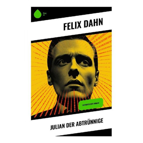 Felix Dahn - Julian der Abtrünnige