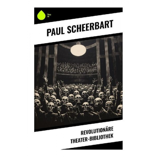 Paul Scheerbart - Revolutionäre Theater-Bibliothek