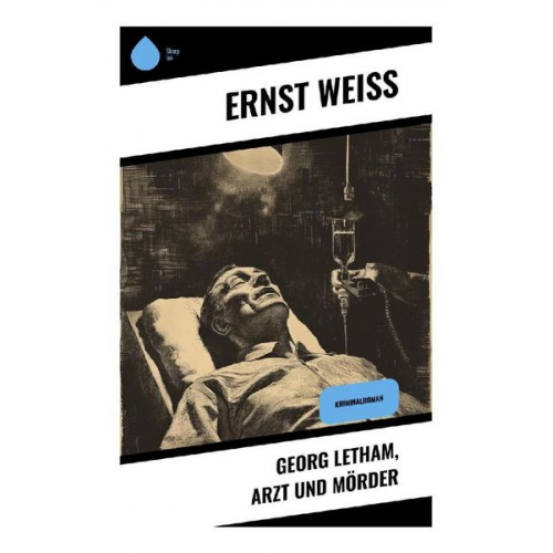 Ernst Weiss - Georg Letham, Arzt und Mörder