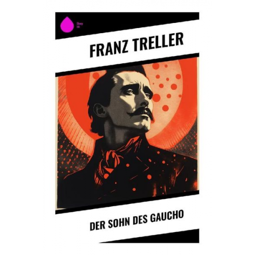 Franz Treller - Der Sohn des Gaucho