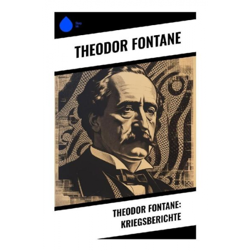 Theodor Fontane - Theodor Fontane: Kriegsberichte