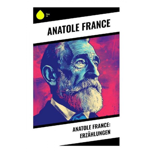 Anatole France - Anatole France: Erzählungen