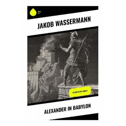 Jakob Wassermann - Alexander in Babylon