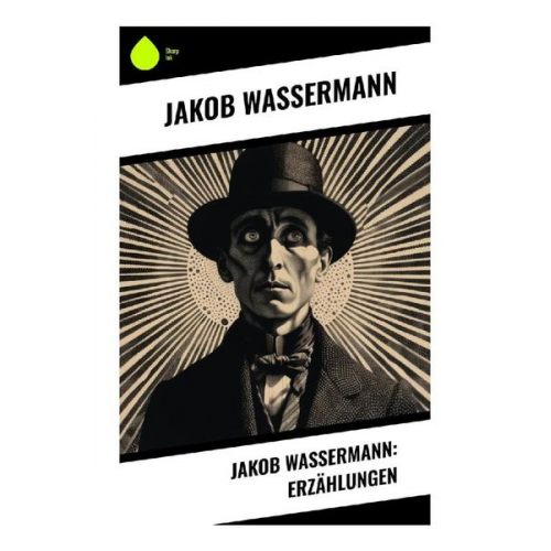 Jakob Wassermann - Jakob Wassermann: Erzählungen