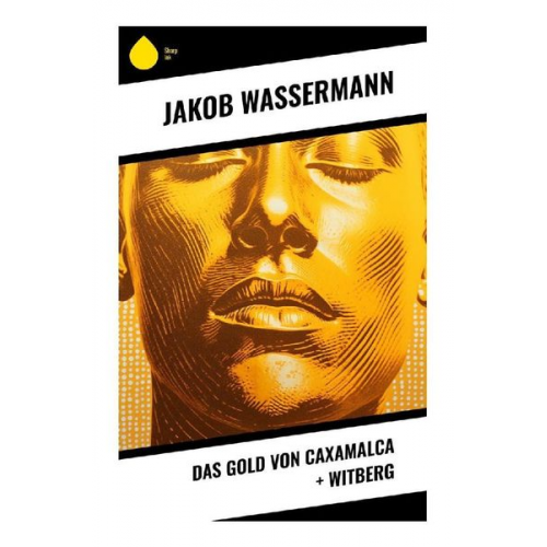 Jakob Wassermann - Das Gold von Caxamalca + Witberg