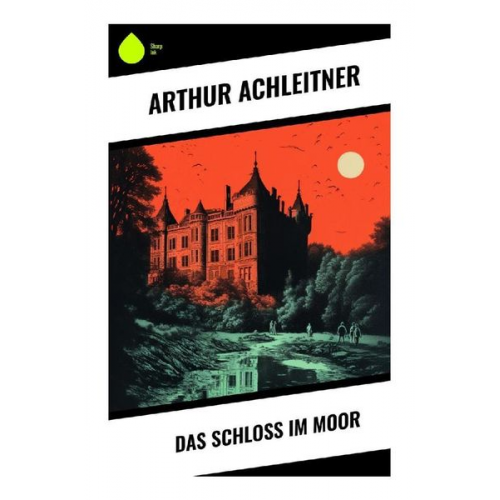 Arthur Achleitner - Das Schloß im Moor