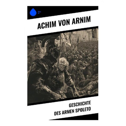 Achim Arnim - Geschichte des armen Spoleto