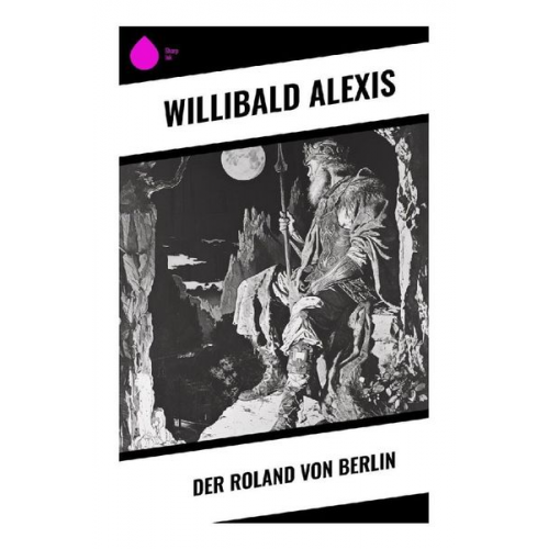 Willibald Alexis - Der Roland von Berlin