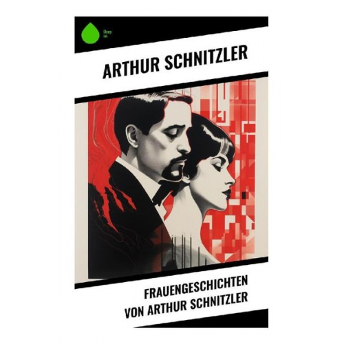 Arthur Schnitzler - Frauengeschichten von Arthur Schnitzler