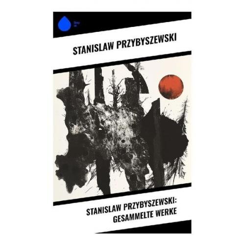 Stanislaw Przybyszewski - Stanislaw Przybyszewski: Gesammelte Werke