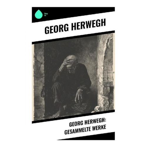 Georg Herwegh - Georg Herwegh: Gesammelte Werke