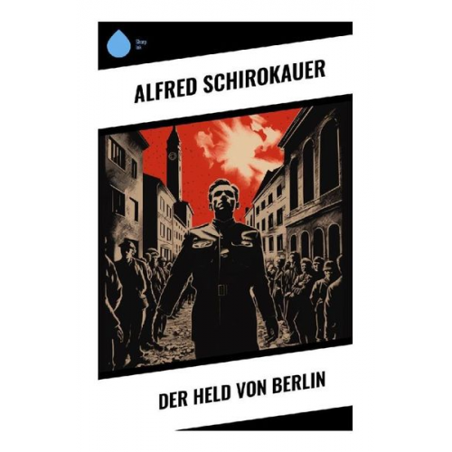 Alfred Schirokauer - Der Held von Berlin