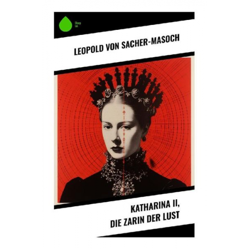 Leopold Sacher-Masoch - Katharina II, die Zarin der Lust