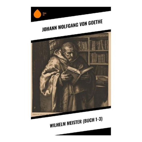 Johann Wolfgang von Goethe - Wilhelm Meister (Buch 1-3)