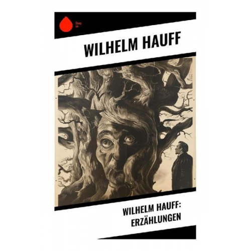 Wilhelm Hauff - Wilhelm Hauff: Erzählungen