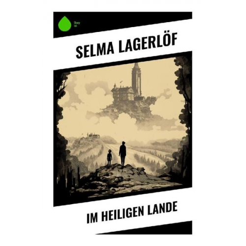 Selma Lagerlöf - Im heiligen Lande