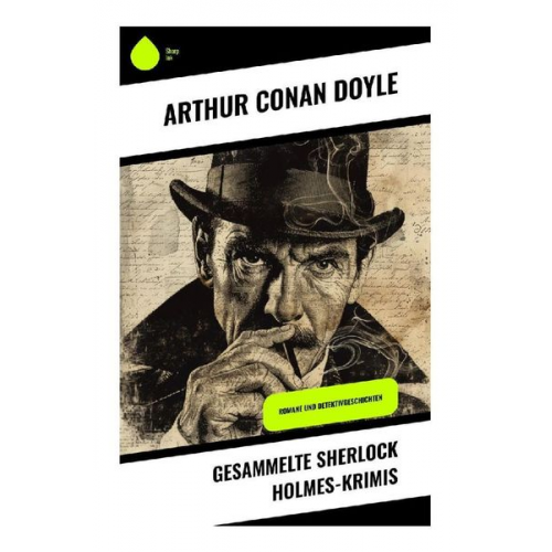 Arthur Conan Doyle - Gesammelte Sherlock Holmes-Krimis