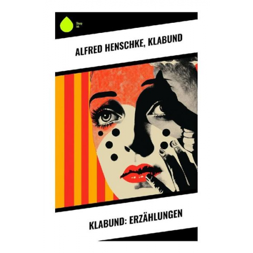 Alfred Henschke Klabund - Klabund: Erzählungen