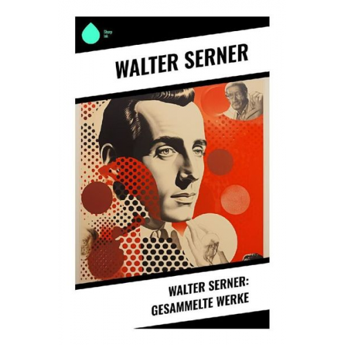 Walter Serner - Walter Serner: Gesammelte Werke