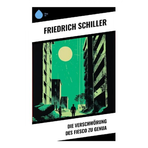 Friedrich Schiller - Die Verschwörung des Fiesco zu Genua