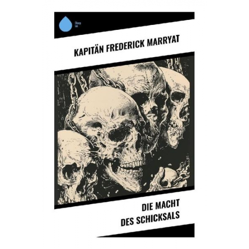 Frederick Kapitän Marryat - Die Macht des Schicksals