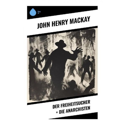 John Henry Mackay - Der Freiheitsucher + Die Anarchisten