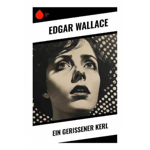 Edgar Wallace - Ein gerissener Kerl