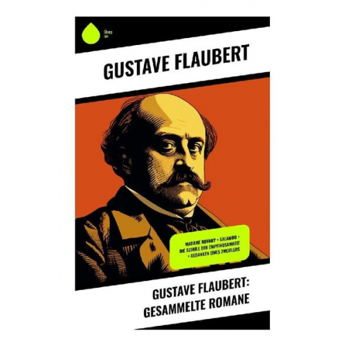 Gustave Flaubert - Gustave Flaubert: Gesammelte Romane