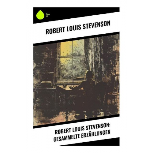 Robert Louis Stevenson - Robert Louis Stevenson: Gesammelte Erzählungen