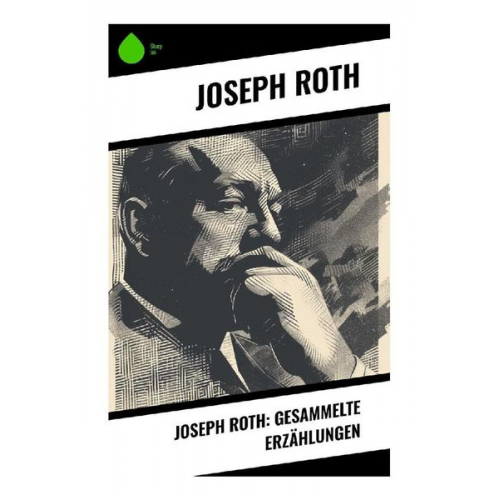 Joseph Roth - Joseph Roth: Gesammelte Erzählungen